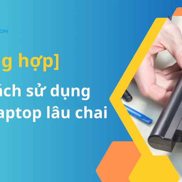 [Tổng hợp] 8+ Cách sử dụng pin laptop lâu chai