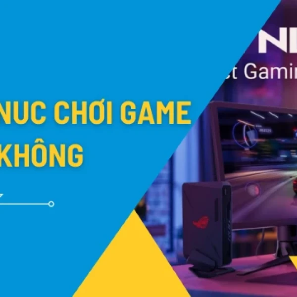 [Giải Đáp] Asus NUC Có Chơi Game Được Không