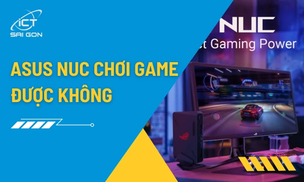 [Giải Đáp] Asus NUC Có Chơi Game Được Không