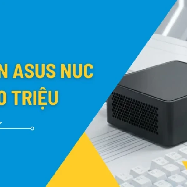 Top Asus NUC Dưới 10 Triệu Đáng Mua Thời Điểm Hiện Tại