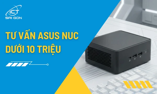 Top Asus NUC Dưới 10 Triệu Đáng Mua Thời Điểm Hiện Tại