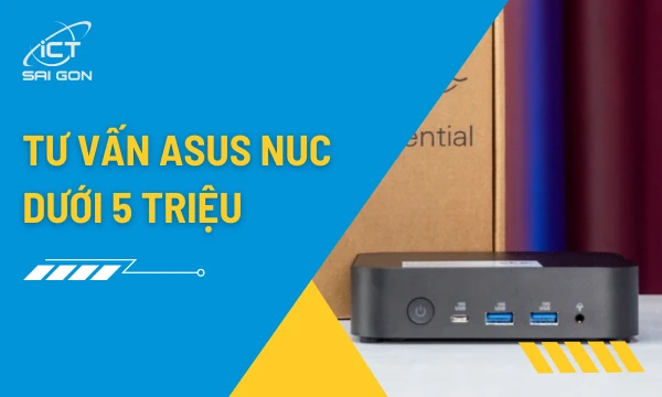 Top Asus NUC Dưới 5 Triệu Đáng Mua Thời Điểm Hiện Tại