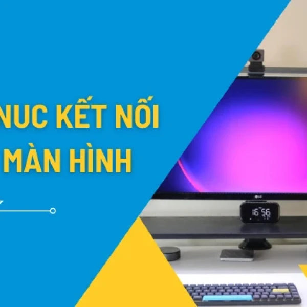 Asus NUC Xuất Nhiều Màn Hình | Hướng Dẫn Chi Tiết