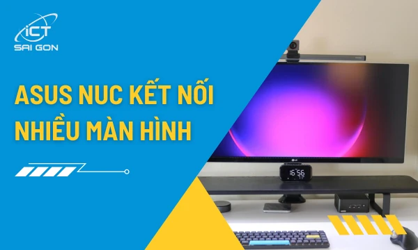 Asus NUC Xuất Nhiều Màn Hình | Hướng Dẫn Chi Tiết