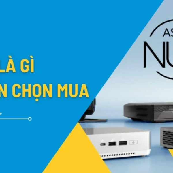 Asus NUC Là Gì | Tư Vấn Chọn Asus NUC Cho Người Mới