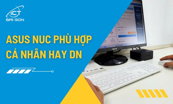 Asus NUC Phù Hợp Cá Nhân Hay Doanh Nghiệp