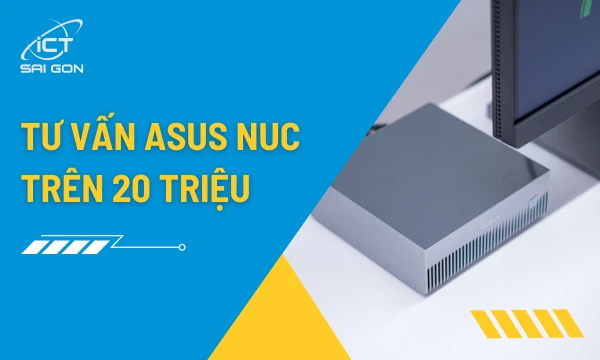 Top Asus NUC Trên 20 Triệu Đáng Đồng Tiền Bát Gạo