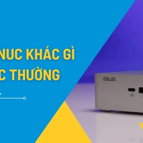 ASUS NUC vs Mini PC Thường: Có Đáng Trả Thêm Tiền Không?