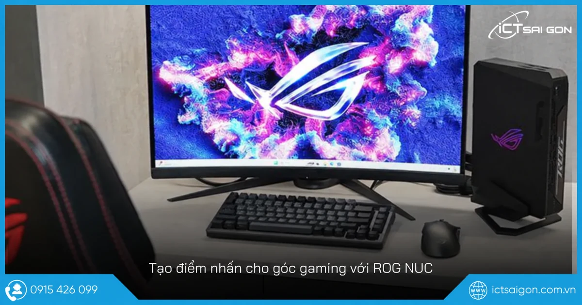 Góc gaming với máy ASUS ROG NUC và các thiết bị ngoại vi