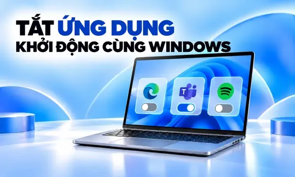 Cách Tắt Ứng Dụng Khởi Động Cùng Windows 11 Và 10