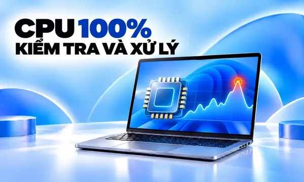 CPU 100% Trên Windows 11, 10: Nguyên Nhân Và Cách Xử Lý