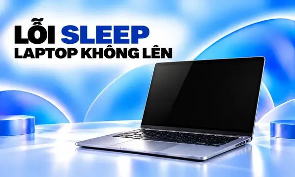Laptop Không Lên Sau Sleep Trên Windows 11: Cách Xử Lý