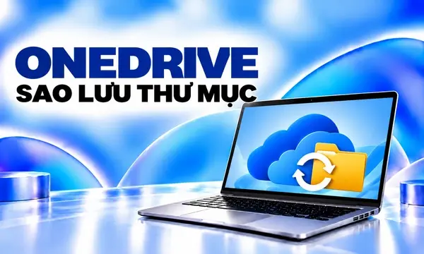 Sao Lưu Thư Mục Máy Tính Bằng OneDrive Đúng Cách