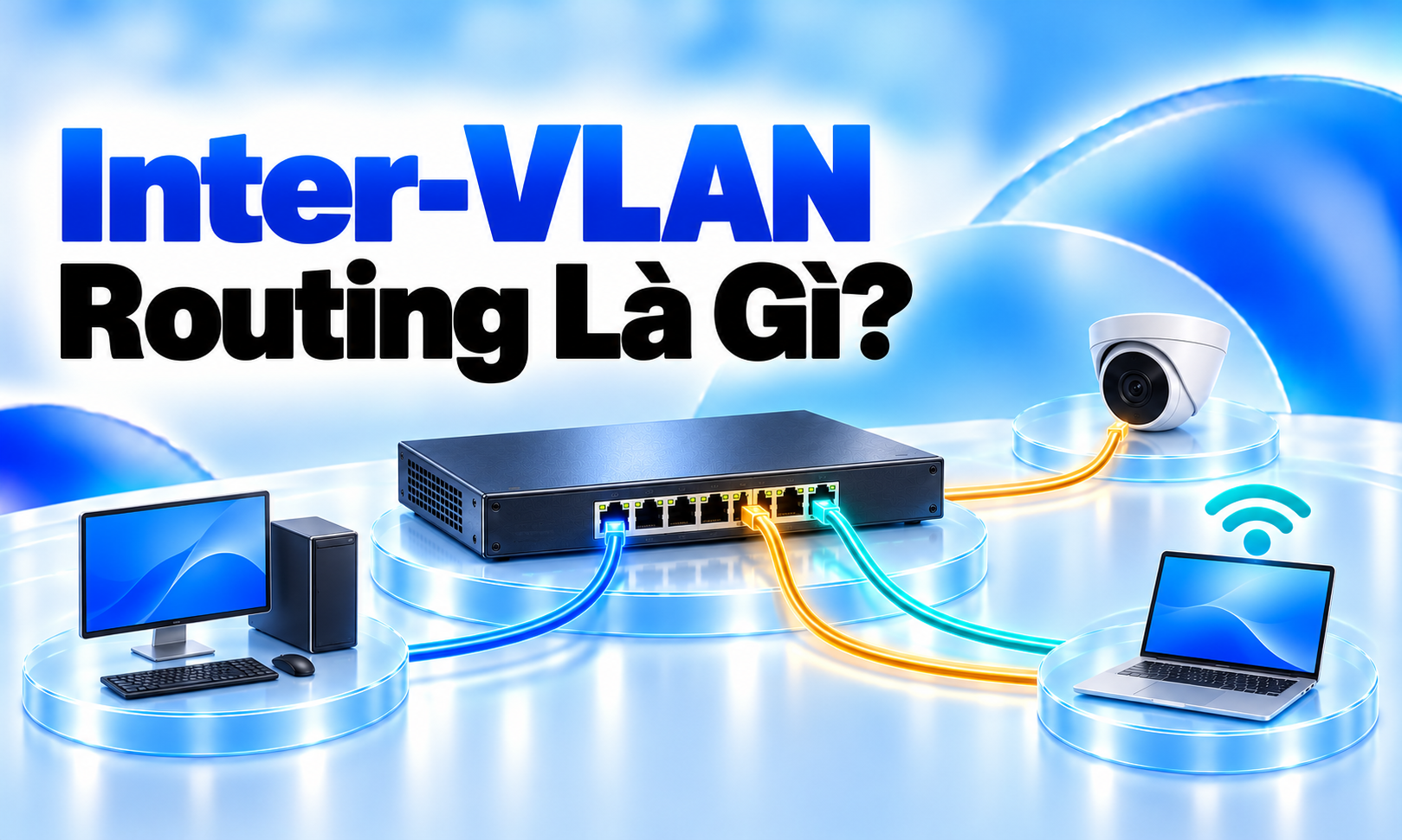 Inter-VLAN routing là gì? Kết nối các VLAN và kiểm soát quyền truy cập