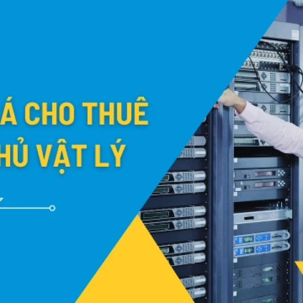Báo giá cho thuê máy chủ vật lý 2026 mới nhất