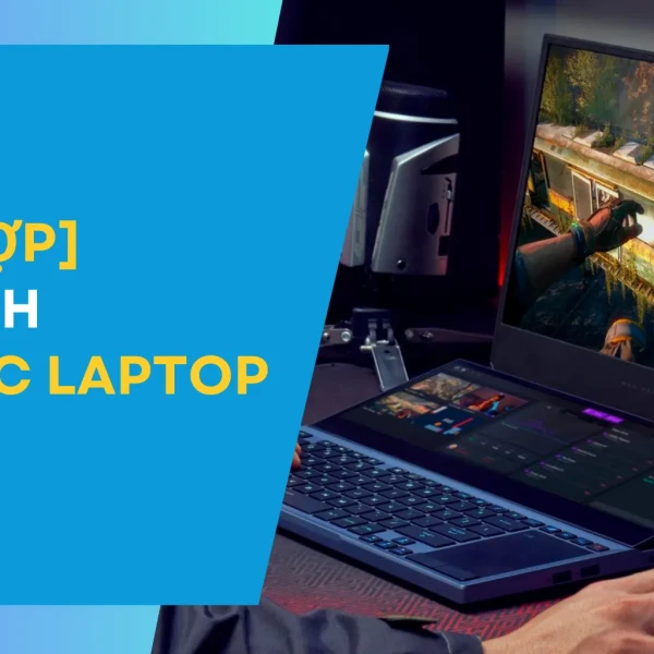 [Tổng hợp] Các cách tăng tốc laptop, máy tính chạy mượt hơn