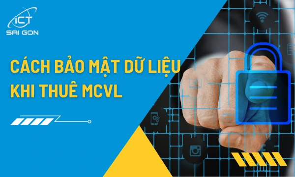 Cách bảo mật dữ liệu khi thuê máy chủ vật lý