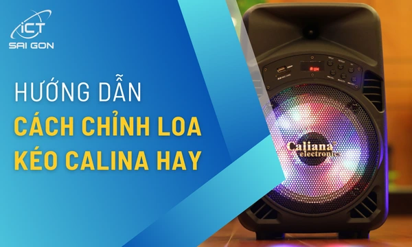 Cách Chỉnh Loa Kéo Caliana Hát Karaoke Siêu Hay