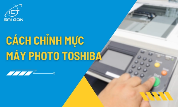Cách Chỉnh Mực Máy Photocopy Toshiba Chuẩn Nhất