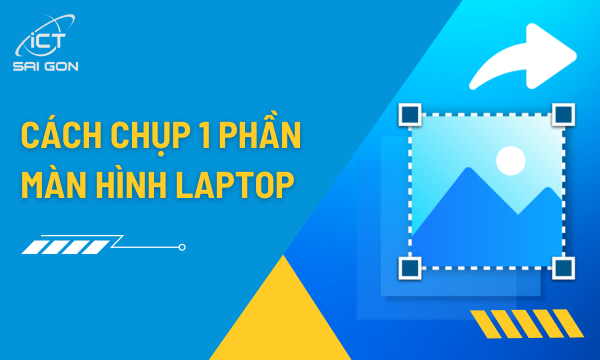 Hướng dẫn chụp 1 phần màn hình laptop
