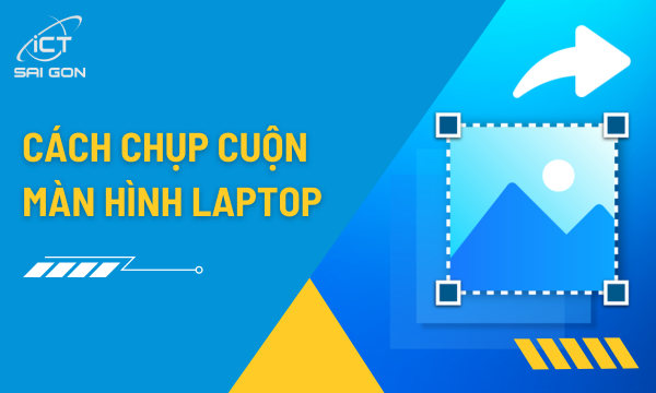 Hướng dẫn chụp cuộn màn hình trên laptop