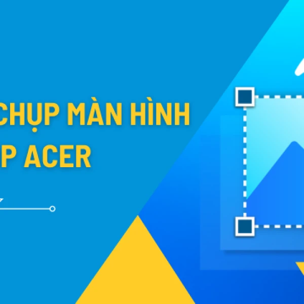 Hướng dẫn chụp ảnh màn hình laptop ACER
