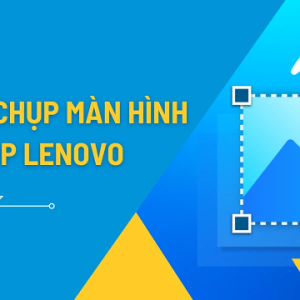 Hướng dẫn chụp màn hình laptop LENOVO