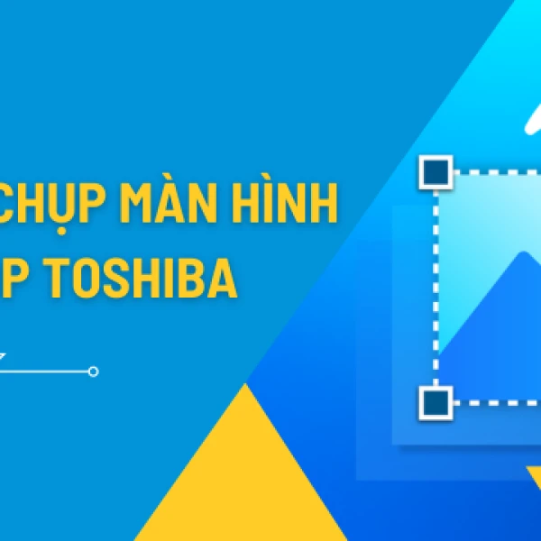 Hướng dẫn chụp ảnh màn hình laptop Toshiba