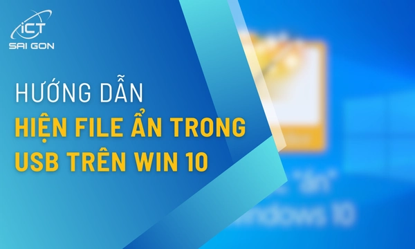 4 Cách Hiện File Ẩn Trong USB Win 10 Nhanh – An Toàn