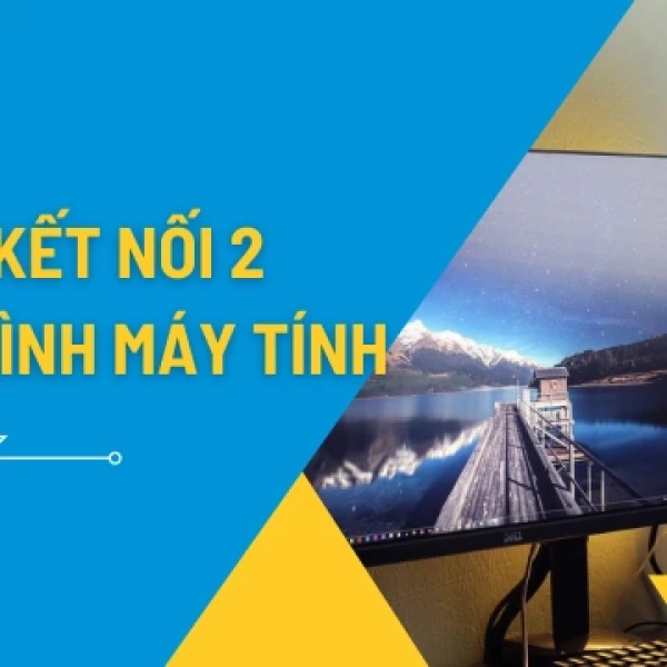 Bí Quyết Cách Kết Nối 2 Màn Hình Máy Tính Tăng Tốc Hiệu Quả