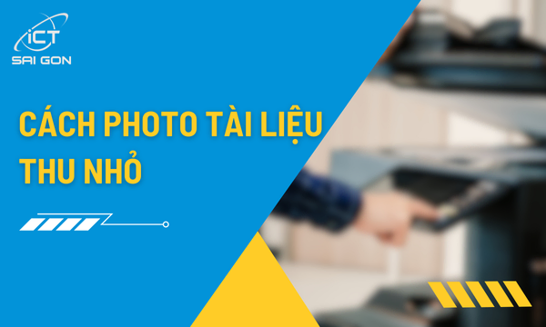Cách Photo Tài Liệu Thu Nhỏ Dễ Thực Hiện Nhất