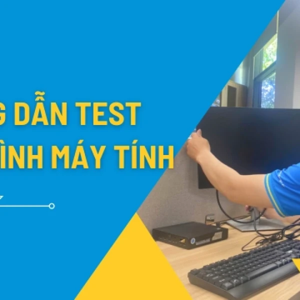 Hướng Dẫn Cách Test Màn Hình Máy Tính Chi Tiết Tránh Mua Phải Hàng Lỗi