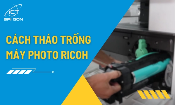Cách Tháo Trống Máy Photocopy Ricoh Chi Tiết