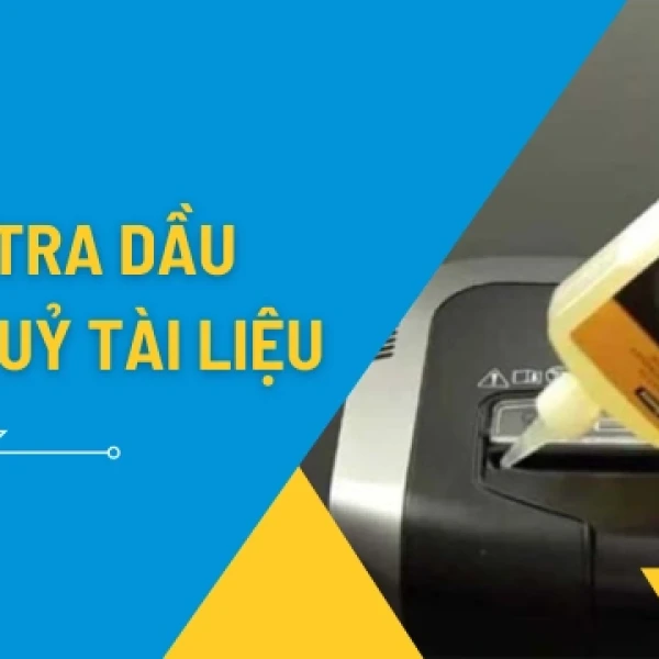 Hướng Dẫn Cách Tra Dầu Cho Máy Hủy Tài Liệu Chi Tiết Nhất