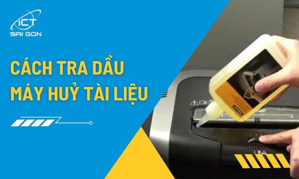 Hướng Dẫn Cách Tra Dầu Cho Máy Hủy Tài Liệu Chi Tiết Nhất