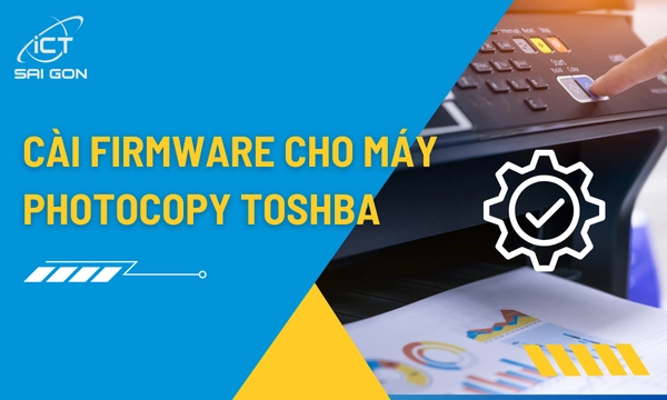 Hướng dẫn cài Firmware cho máy photocopy Toshiba​ chi tiết