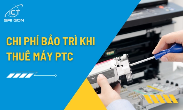 Chi phí bảo trì khi thuê máy photocopy - Có miễn phí không?