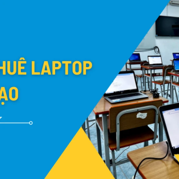 Cho Thuê Laptop Đào Tạo Trọn Gói: Máy Đồng Bộ, Setup Tận Nơi TPHCM