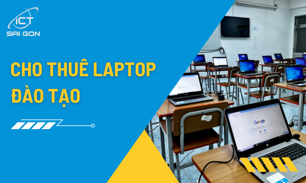 Cho Thuê Laptop Đào Tạo Trọn Gói: Máy Đồng Bộ, Setup Tận Nơi TPHCM