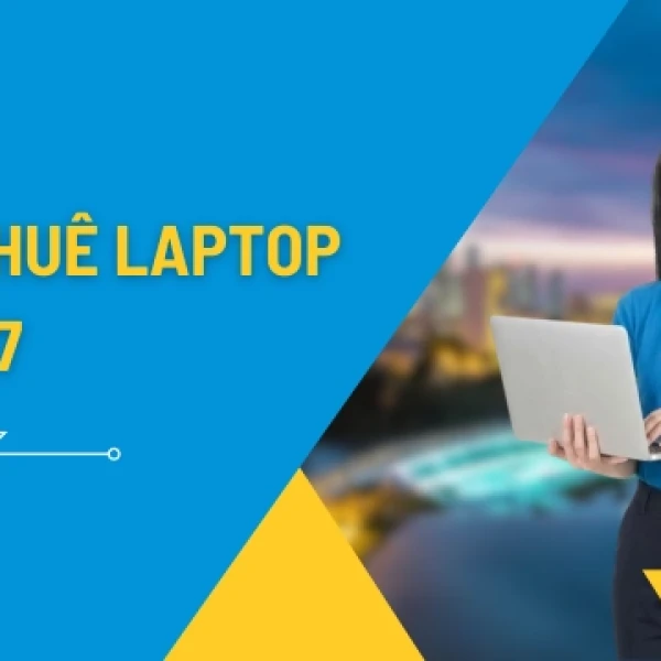 Cho Thuê Laptop Quận 7: Cấu Hình Khủng, Giao Nhanh 2H