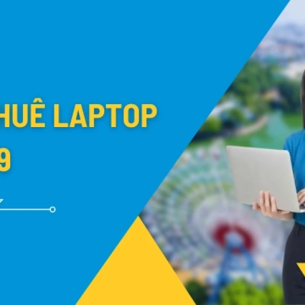 Dịch Vụ Cho Thuê Laptop Quận 9 – Giao Nhanh 2H, Cấu Hình Khủng