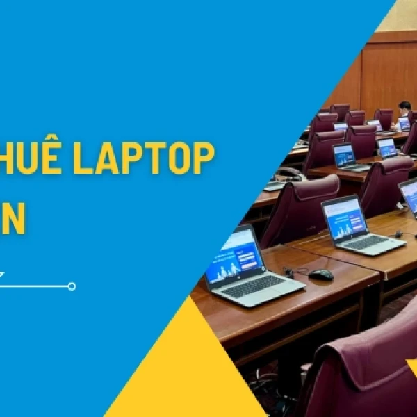 Thuê Laptop Tổ Chức Sự Kiện, Hội Thảo Setup Tận Nơi
