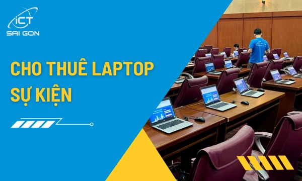 Thuê Laptop Tổ Chức Sự Kiện, Hội Thảo Setup Tận Nơi