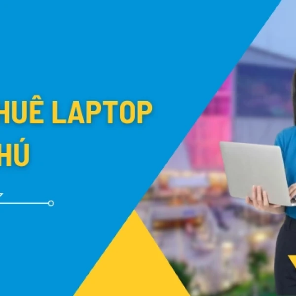 Cho Thuê Laptop Tân Phú: Giải pháp IT toàn diện cho Sinh viên và Doanh nghiệp