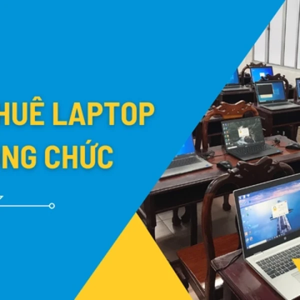 Dịch Vụ Cho Thuê Laptop Thi Công Chức Setup Trọn Gói