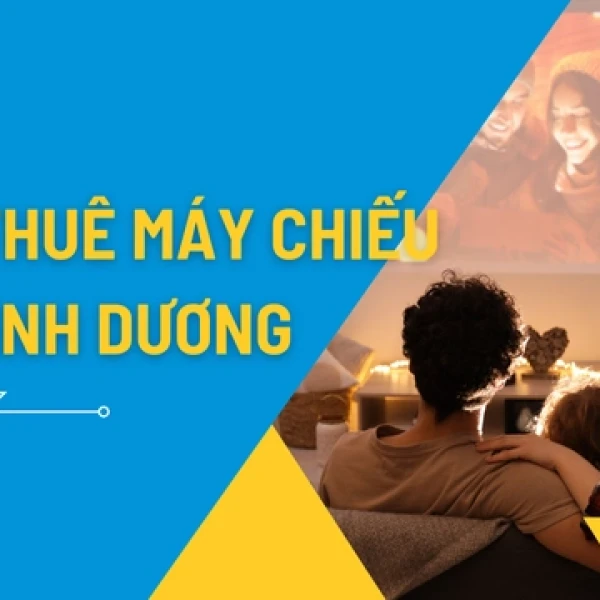 Dịch Vụ Cho Thuê Máy Chiếu Giá Rẻ Tại Bình Dương