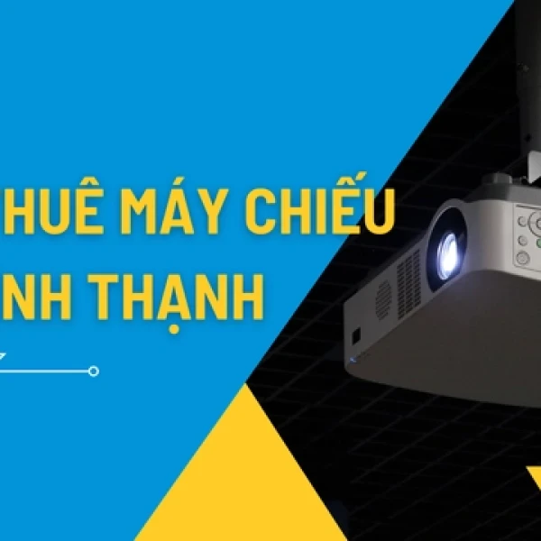 Dịch Vụ Cho Thuê Máy Chiếu Giá Rẻ Tại Bình Thạnh