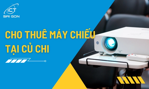 Dịch Vụ Cho Thuê Máy Chiếu Giá Rẻ Tại Củ Chi