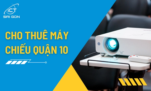 Dịch Vụ Cho Thuê Máy Chiếu Giá Rẻ Tại Quận 10
