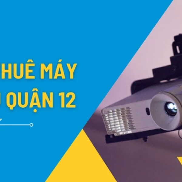 Cho Thuê Máy Chiếu Quận 12 Giá Rẻ Theo Ngày